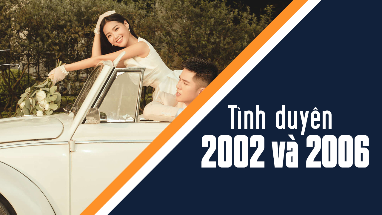 2002 và 2006 : Nam 2002 có hợp với nữ 2006 không ?
